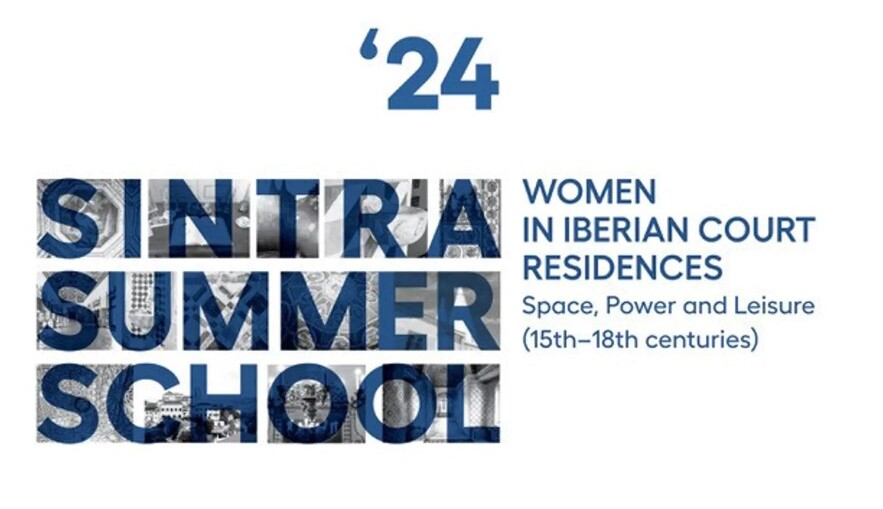 SINTRA SUMMER SCHOOL - Women in Iberian Court Residences: Space, Power and Leisure (15th–18th centuries)